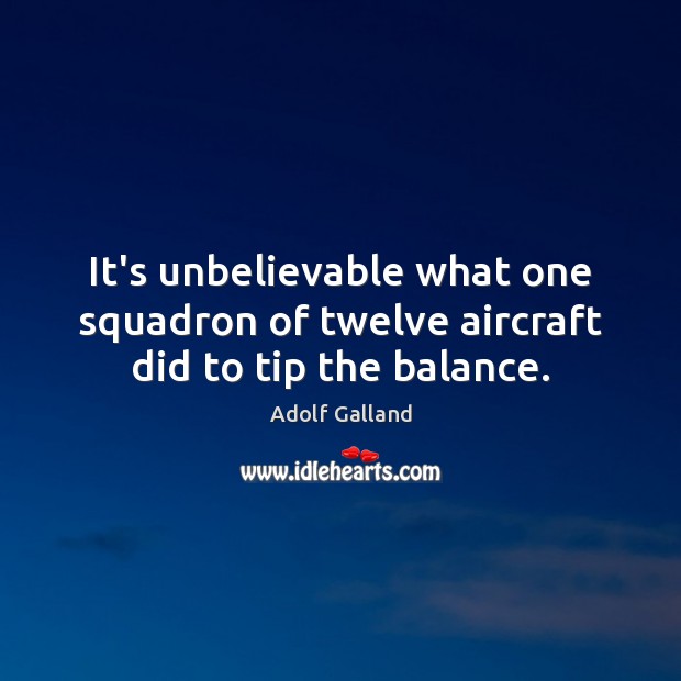It’s unbelievable what one squadron of twelve aircraft did to tip the balance. Image