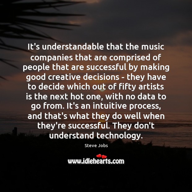 It’s understandable that the music companies that are comprised of people that Steve Jobs Picture Quote