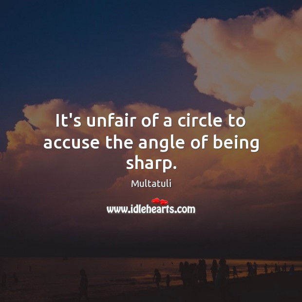 It’s unfair of a circle to accuse the angle of being sharp. Image