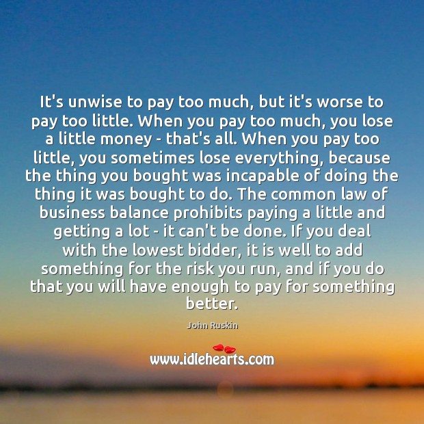 It’s unwise to pay too much, but it’s worse to pay too John Ruskin Picture Quote