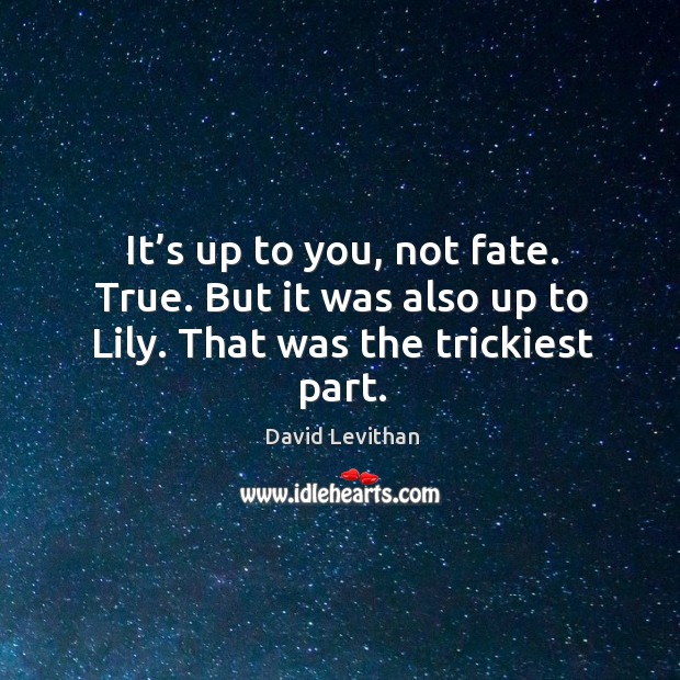 It’s up to you, not fate. True. But it was also up to Lily. That was the trickiest part. Image