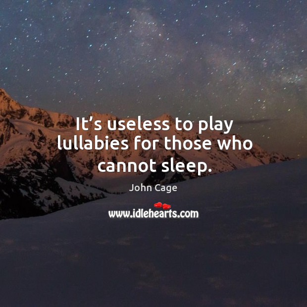 It’s useless to play lullabies for those who cannot sleep. Image