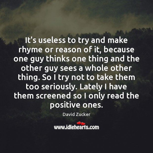 It’s useless to try and make rhyme or reason of it, because David Zucker Picture Quote