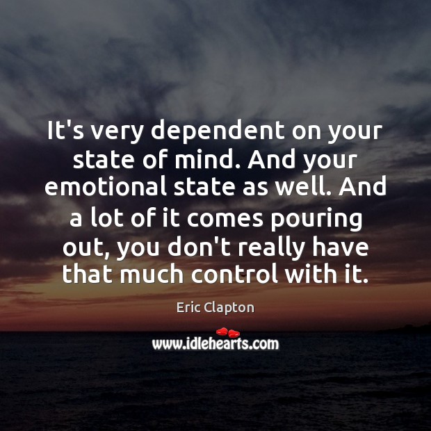 It’s very dependent on your state of mind. And your emotional state Image