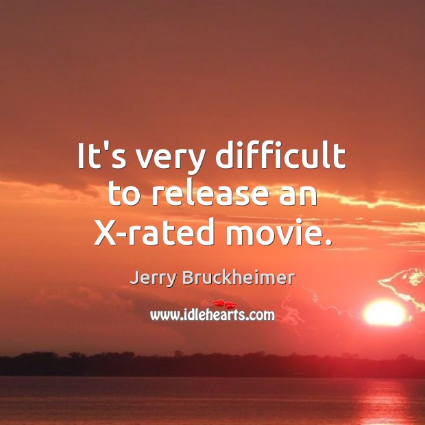 It’s very difficult to release an X-rated movie. Image