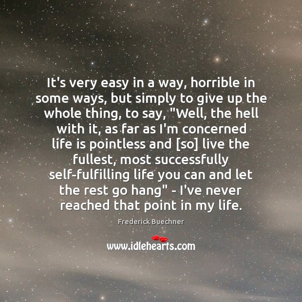 It’s very easy in a way, horrible in some ways, but simply Frederick Buechner Picture Quote