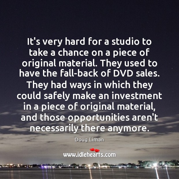 It’s very hard for a studio to take a chance on a Doug Liman Picture Quote