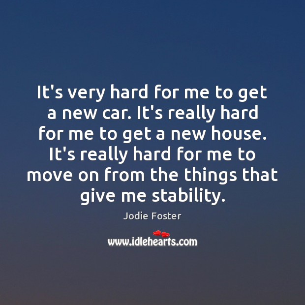 It’s very hard for me to get a new car. It’s really Jodie Foster Picture Quote