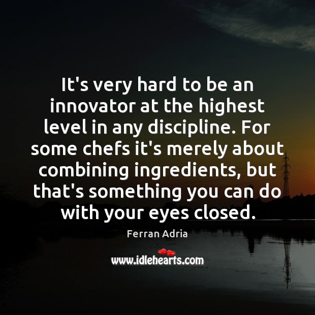 It’s very hard to be an innovator at the highest level in Image