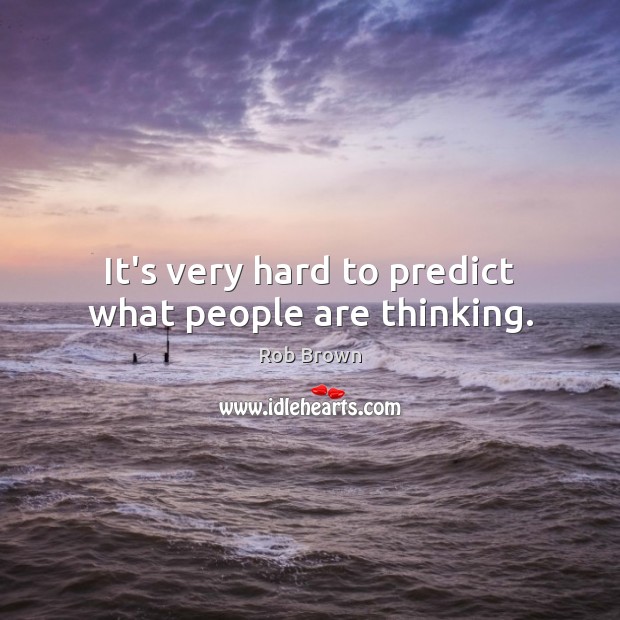 It’s very hard to predict what people are thinking. Image
