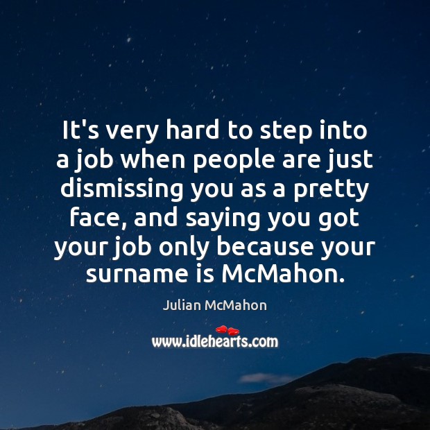 It’s very hard to step into a job when people are just Julian McMahon Picture Quote