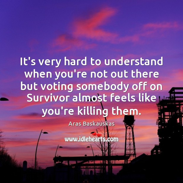 It’s very hard to understand when you’re not out there but voting Vote Quotes Image