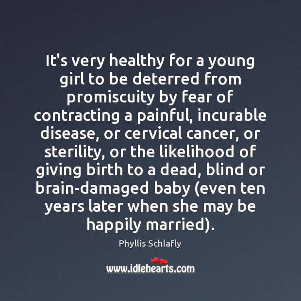 It’s very healthy for a young girl to be deterred from promiscuity 