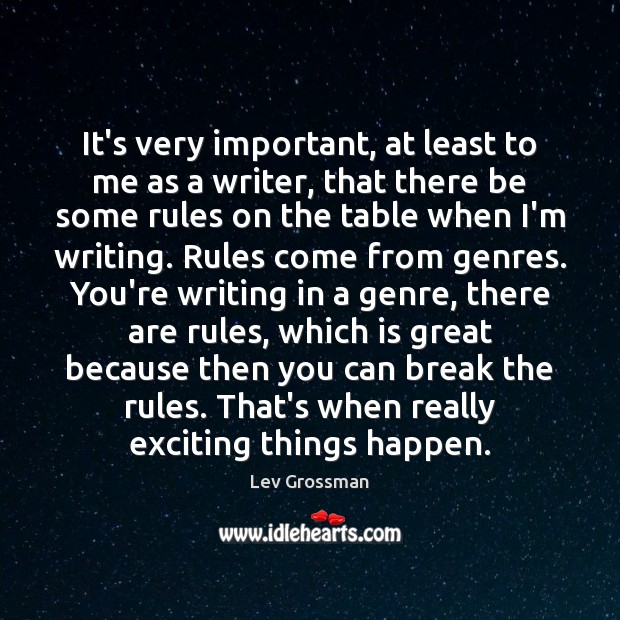 It’s very important, at least to me as a writer, that there Lev Grossman Picture Quote