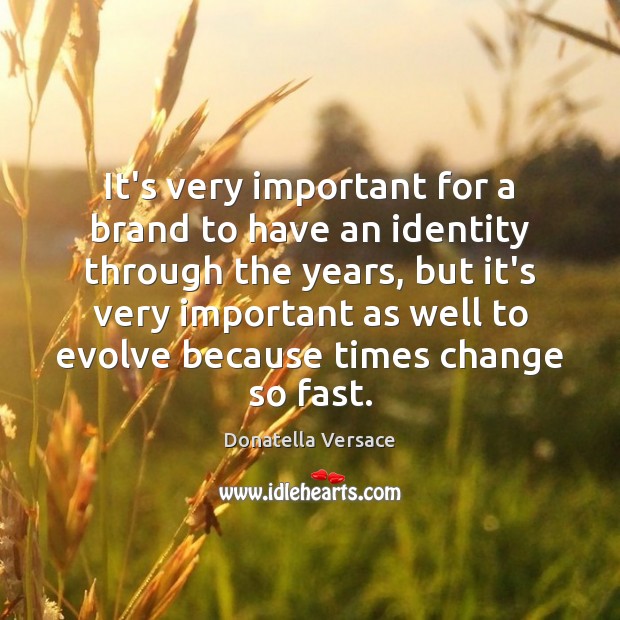 It’s very important for a brand to have an identity through the Image