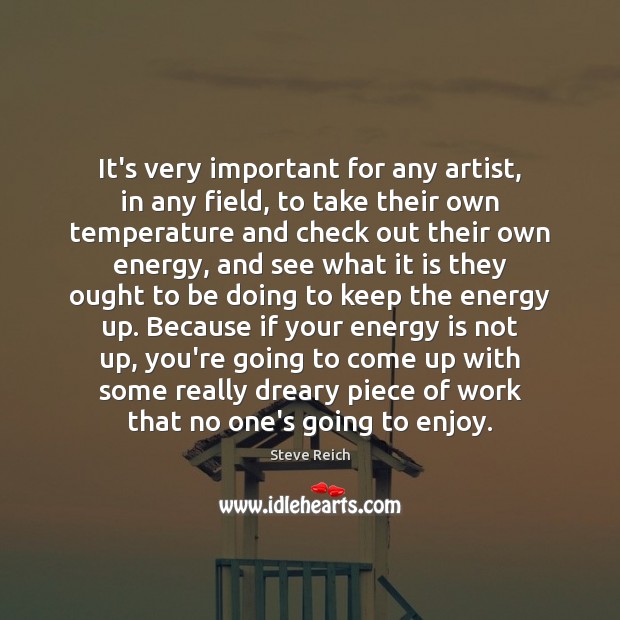 It’s very important for any artist, in any field, to take their Steve Reich Picture Quote