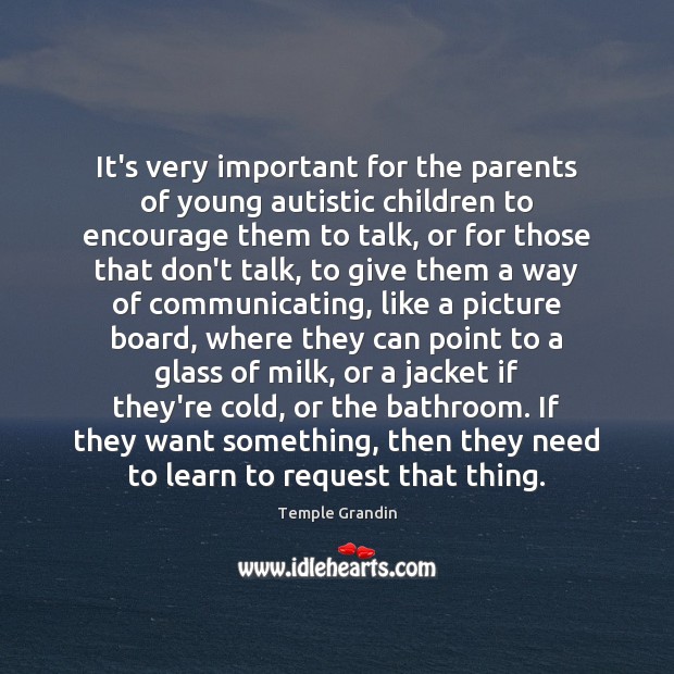It’s very important for the parents of young autistic children to encourage Temple Grandin Picture Quote