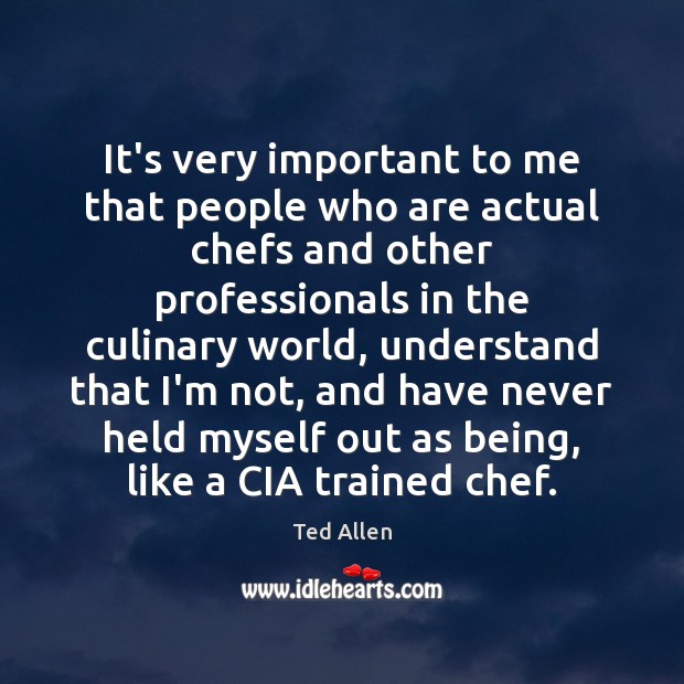 It’s very important to me that people who are actual chefs and Image