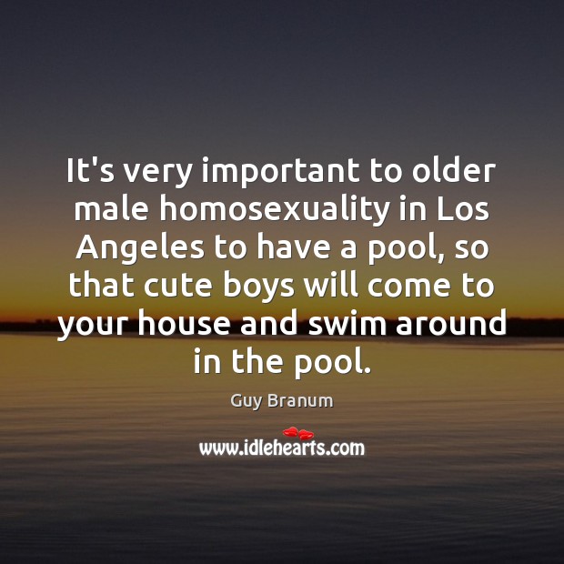 It’s very important to older male homosexuality in Los Angeles to have Guy Branum Picture Quote
