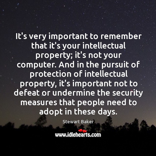 It’s very important to remember that it’s your intellectual property; it’s not Stewart Baker Picture Quote