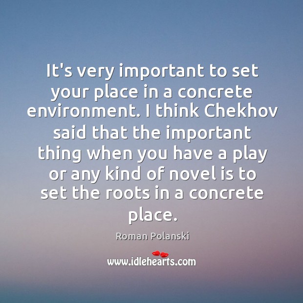 It’s very important to set your place in a concrete environment. I Roman Polanski Picture Quote