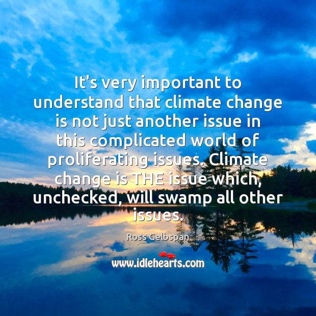 It’s very important to understand that climate change is not just another Change Quotes Image