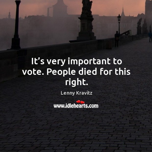 It’s very important to vote. People died for this right. Image