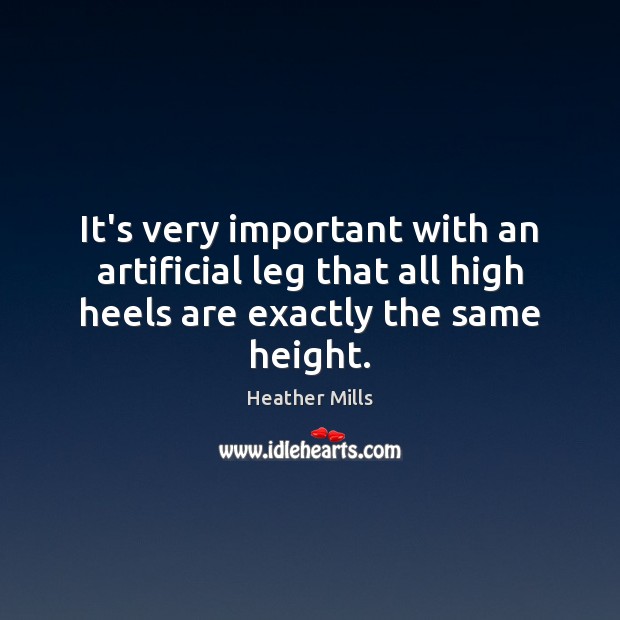 It’s very important with an artificial leg that all high heels are Image