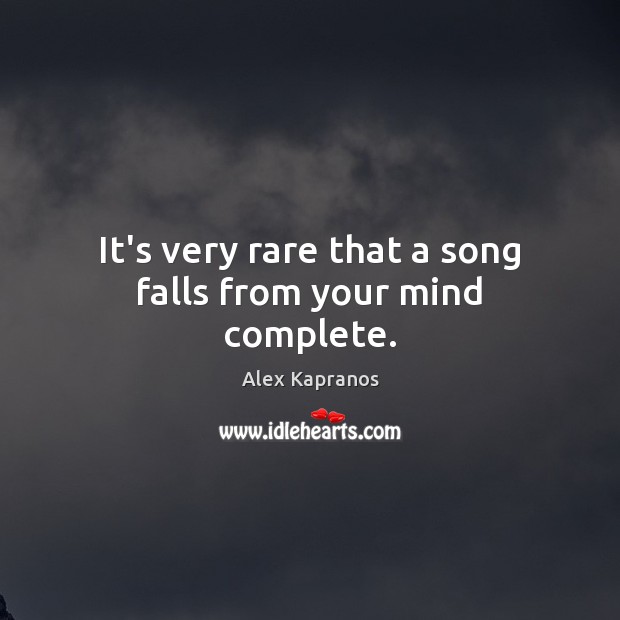 It’s very rare that a song falls from your mind complete. Alex Kapranos Picture Quote