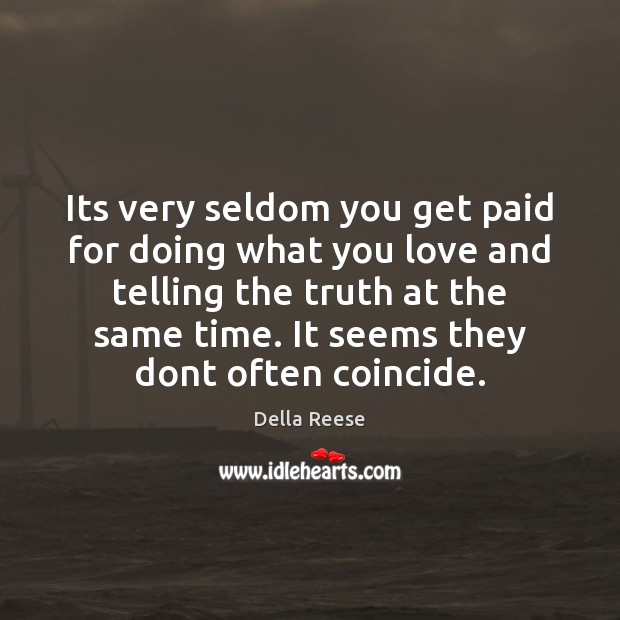 Its very seldom you get paid for doing what you love and Della Reese Picture Quote