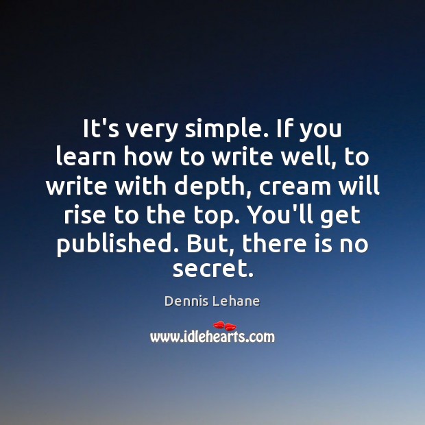 It’s very simple. If you learn how to write well, to write Image