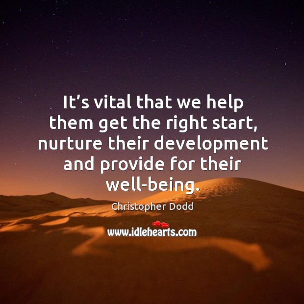 It’s vital that we help them get the right start, nurture their development and provide for their well-being. Image