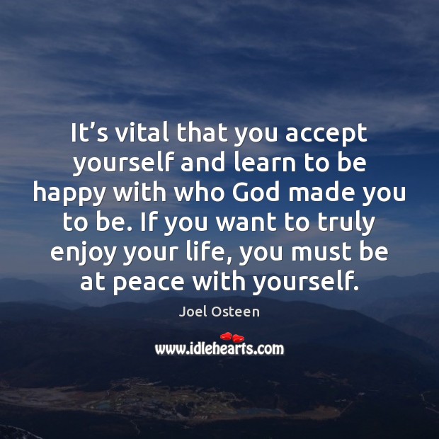 It’s vital that you accept yourself and learn to be happy Joel Osteen Picture Quote