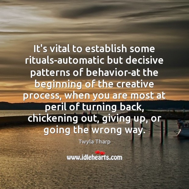 It’s vital to establish some rituals-automatic but decisive patterns of behavior-at the Image