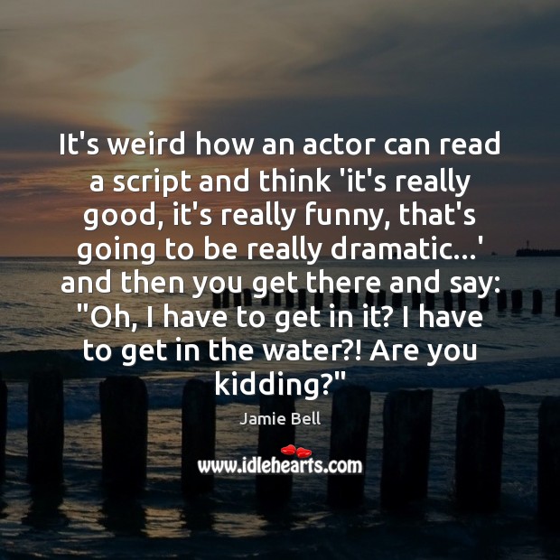 It’s weird how an actor can read a script and think ‘it’s Jamie Bell Picture Quote