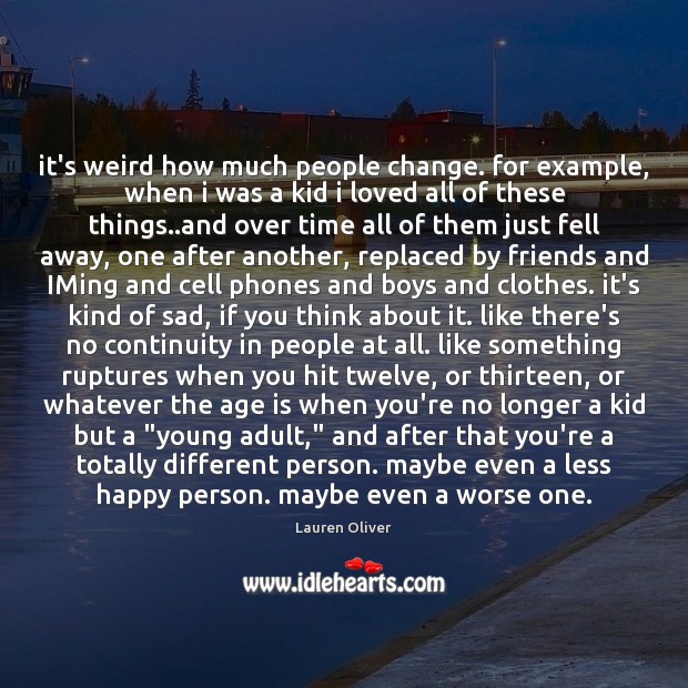 It’s weird how much people change. for example, when i was a Age Quotes Image