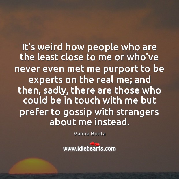 It’s weird how people who are the least close to me or Image