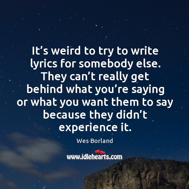 It’s weird to try to write lyrics for somebody else. Image
