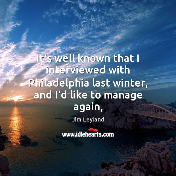 It’s well known that I interviewed with Philadelphia last winter, and I’d Image