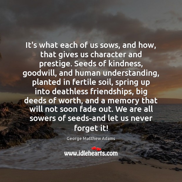 It’s what each of us sows, and how, that gives us character Spring Quotes Image