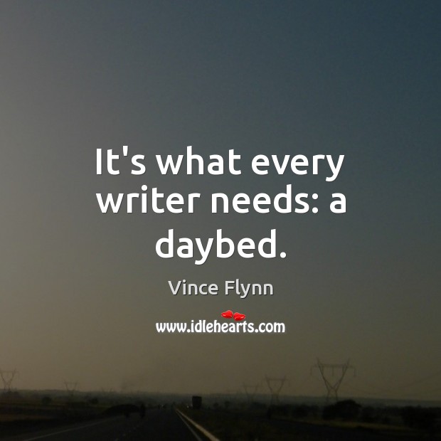It’s what every writer needs: a daybed. Vince Flynn Picture Quote