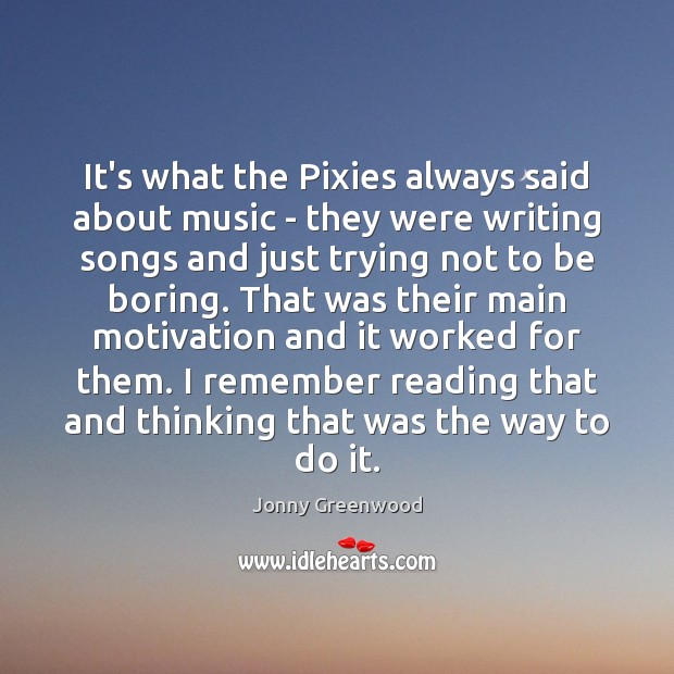It’s what the Pixies always said about music – they were writing Jonny Greenwood Picture Quote