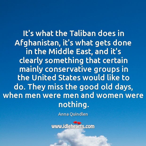 It’s what the Taliban does in Afghanistan, it’s what gets done in Anna Quindlen Picture Quote