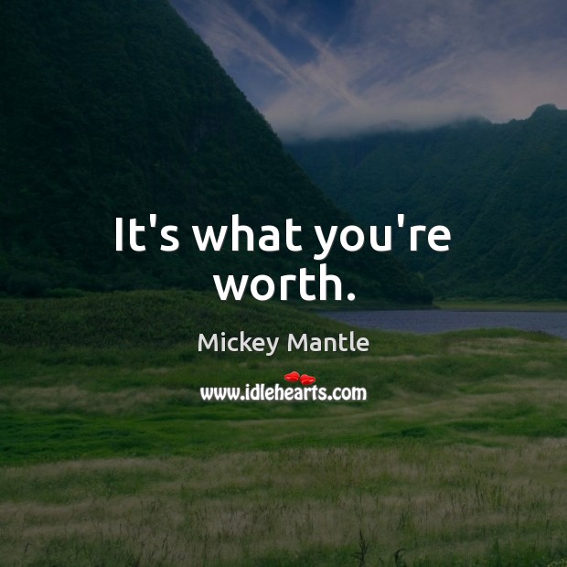 It’s what you’re worth. Image
