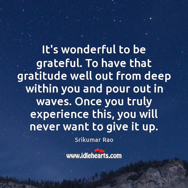It’s wonderful to be grateful. To have that gratitude well out from Be Grateful Quotes Image