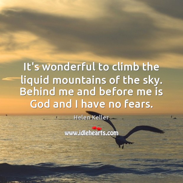 It’s wonderful to climb the liquid mountains of the sky. Behind me Helen Keller Picture Quote