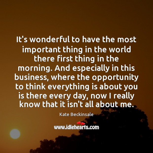 It’s wonderful to have the most important thing in the world there Opportunity Quotes Image