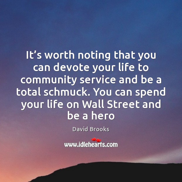 It’s worth noting that you can devote your life to community David Brooks Picture Quote
