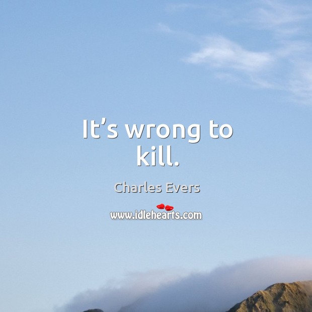 It’s wrong to kill. Image
