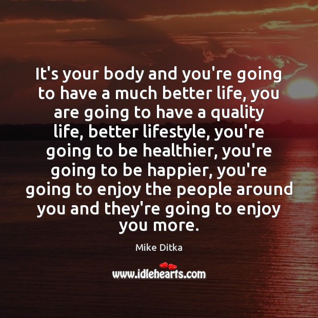 It’s your body and you’re going to have a much better life, Mike Ditka Picture Quote